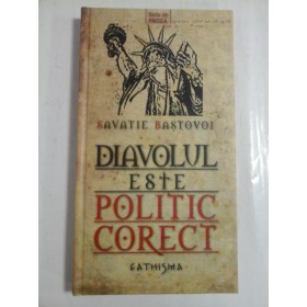 DIAVOLUL ESTE POLITIC CORECT - SAVATIE BASTOVOI